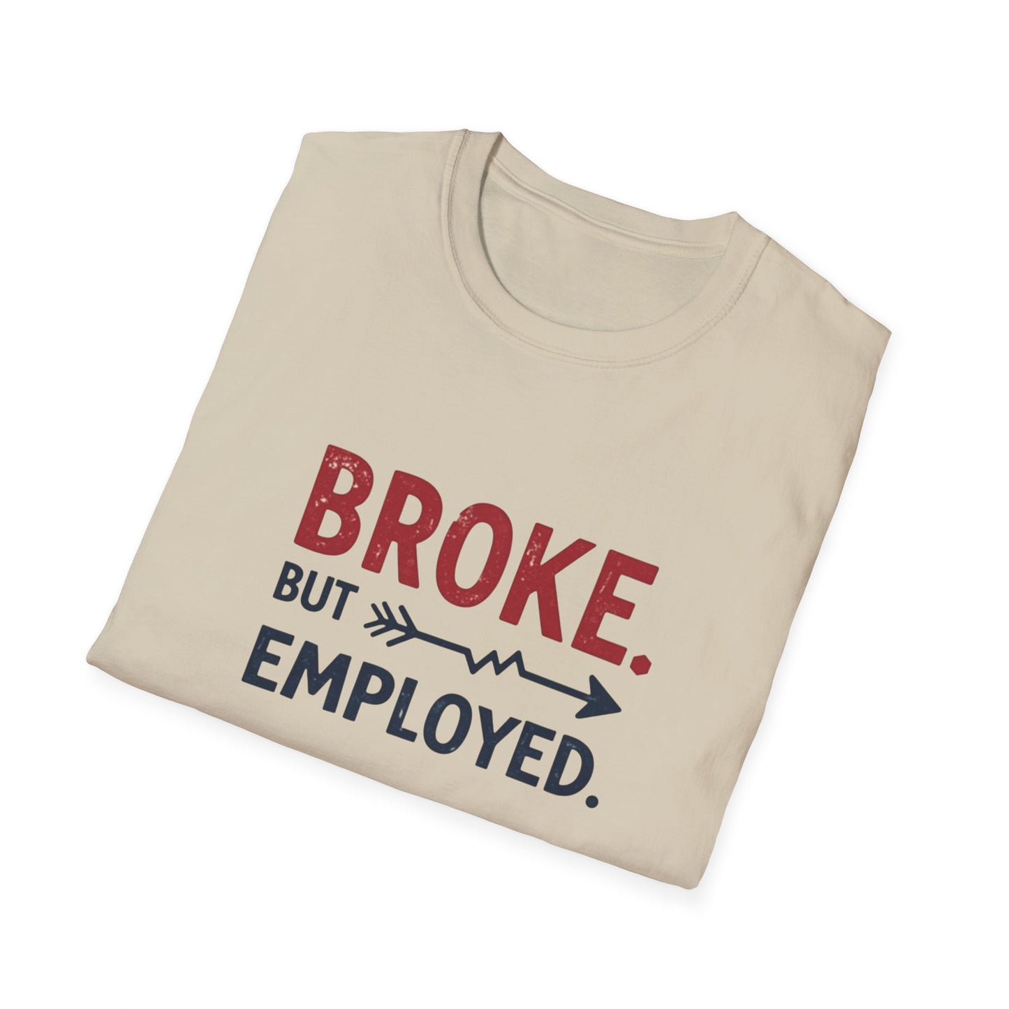 Broke But Employed T-Shirt - Funny Unisex Tee, Casual Wear, Gift for Friends, Humorous Apparel, Perfect for Jobs or Laughs - Psychonaut Swag