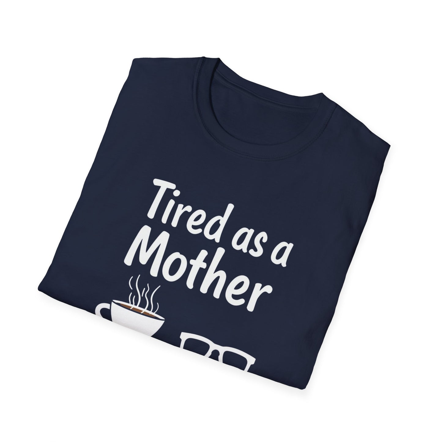 Tired as a Mother T-Shirt, Funny Mom Tee, Gift for Mothers Day, Unisex Tee, Coffee Lover Shirt, Relaxed Fit T-Shirt - Psychonaut Swag