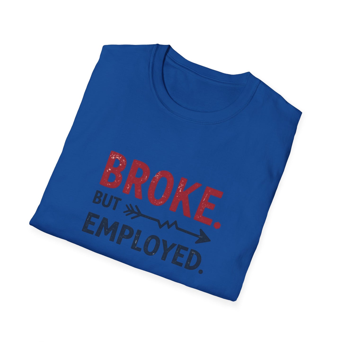 Broke But Employed T-Shirt - Funny Unisex Tee, Casual Wear, Gift for Friends, Humorous Apparel, Perfect for Jobs or Laughs - Psychonaut Swag