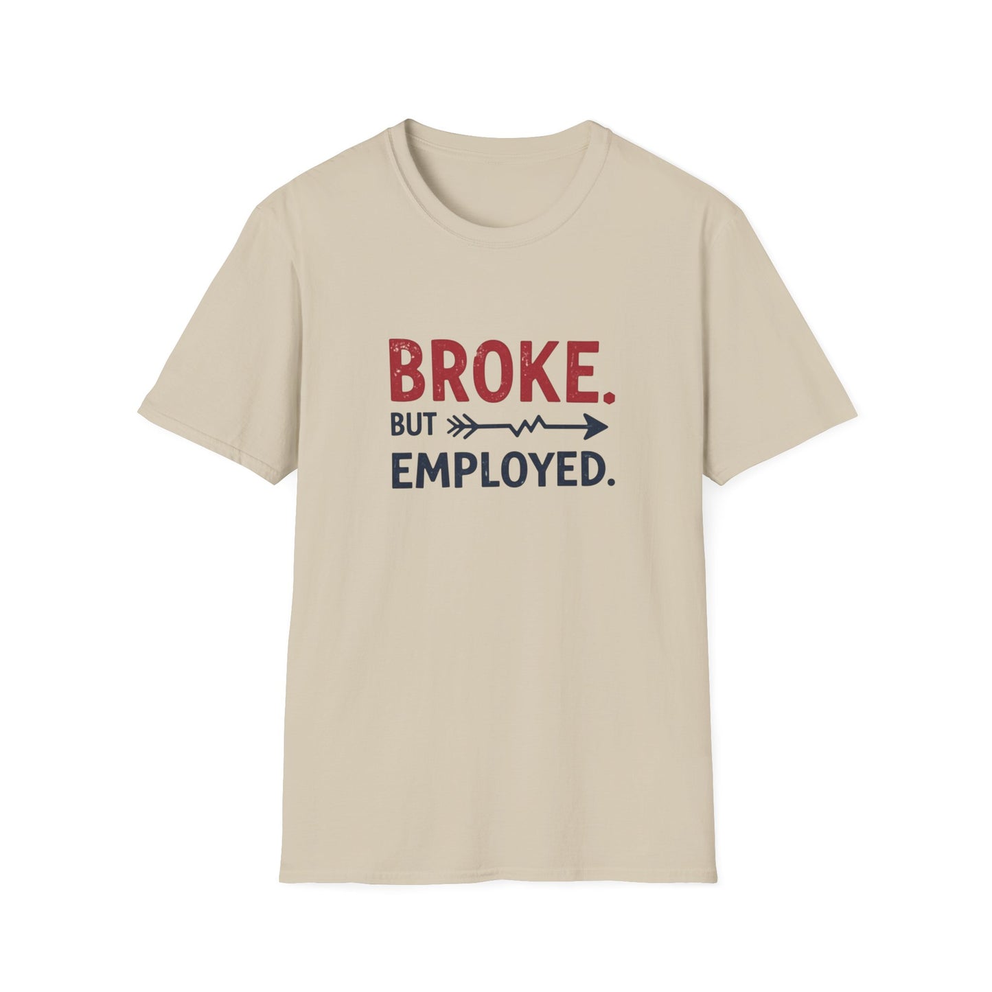 Broke But Employed T-Shirt - Funny Unisex Tee, Casual Wear, Gift for Friends, Humorous Apparel, Perfect for Jobs or Laughs - Psychonaut Swag
