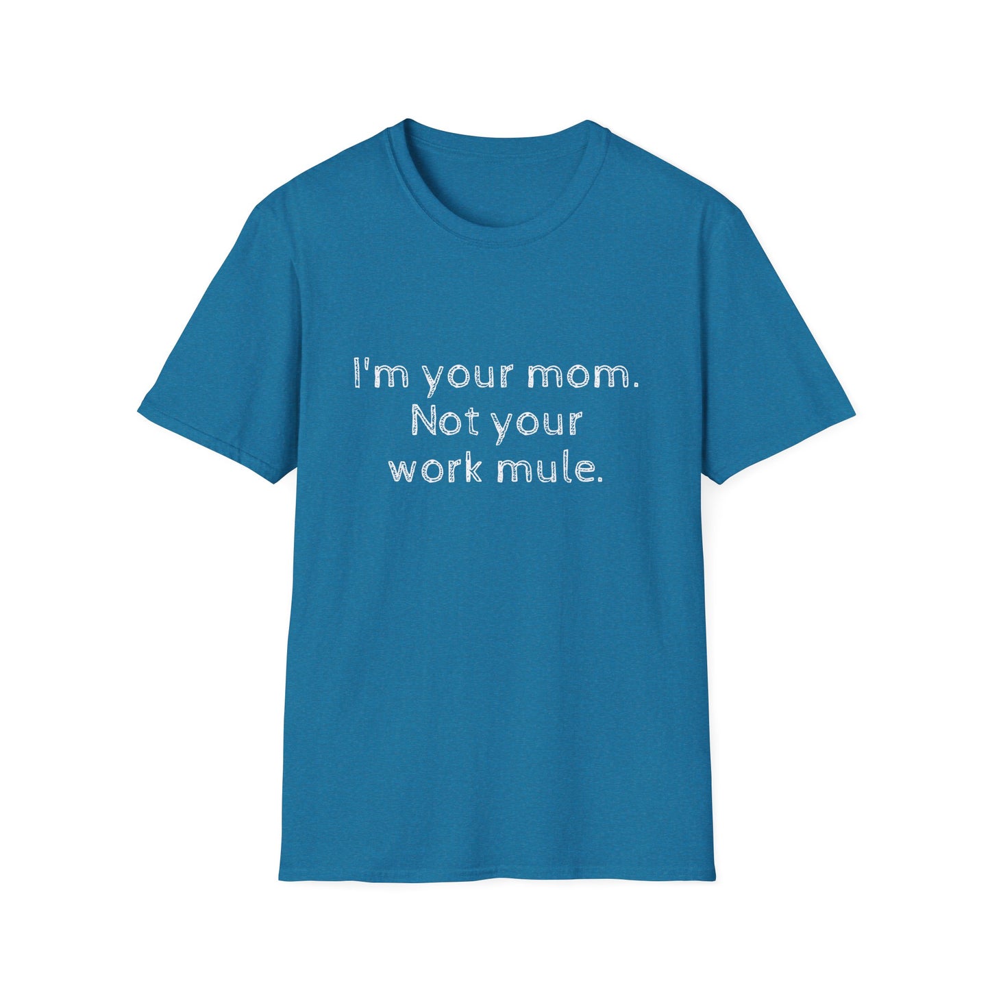 I'm your Mom, not your Work mule, Unisex Softstyle T-Shirt - Psychonaut Swag