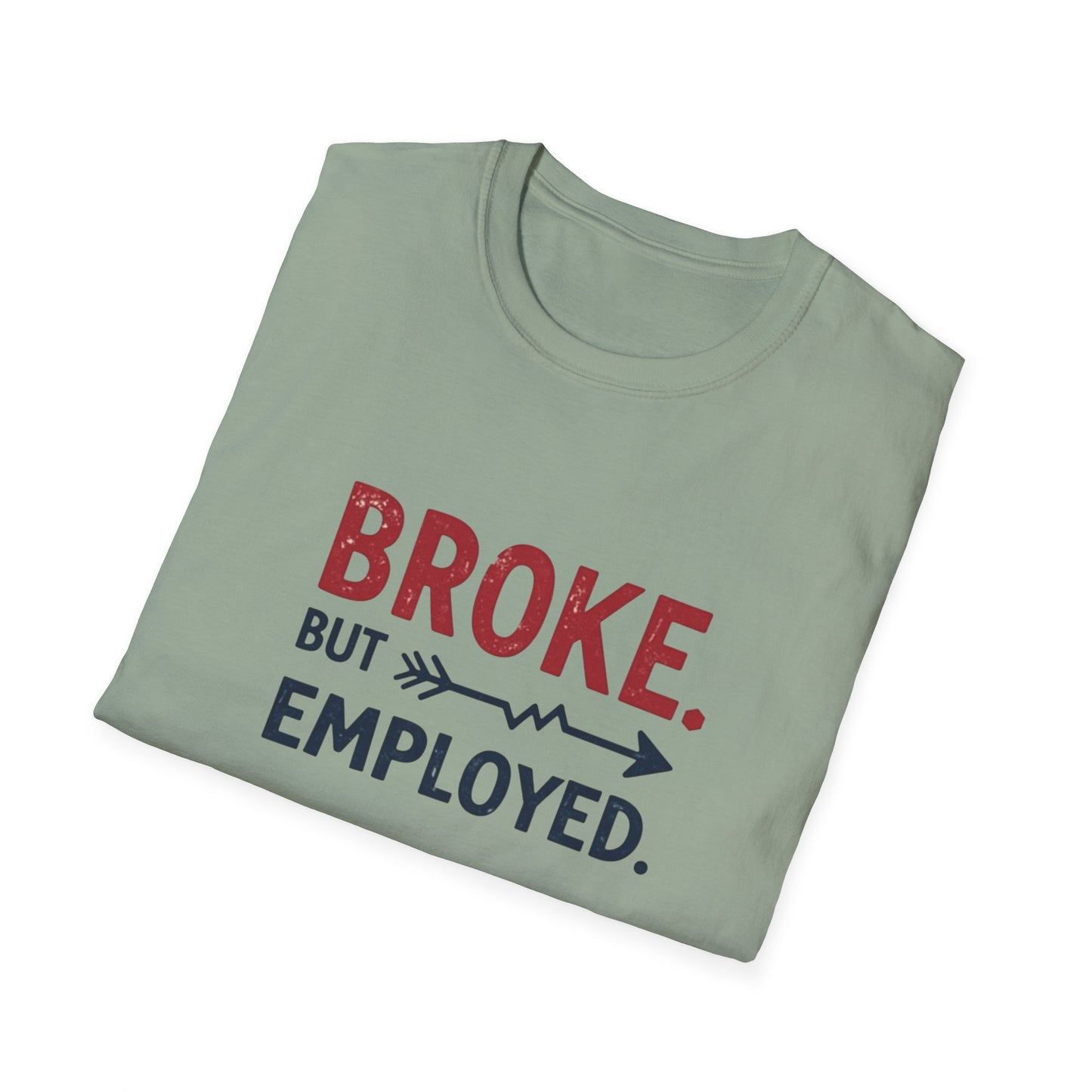 Broke But Employed T-Shirt - Funny Unisex Tee, Casual Wear, Gift for Friends, Humorous Apparel, Perfect for Jobs or Laughs - Psychonaut Swag