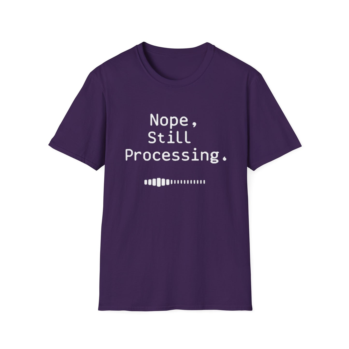Nope Still processing, Unisex Softstyle T-Shirt - Casual Comfort Tee with Inspirational Quote, Everyday Wear, Gift for Friends, Birthday Gift, Relaxed Fit Tee - Psychonaut Swag