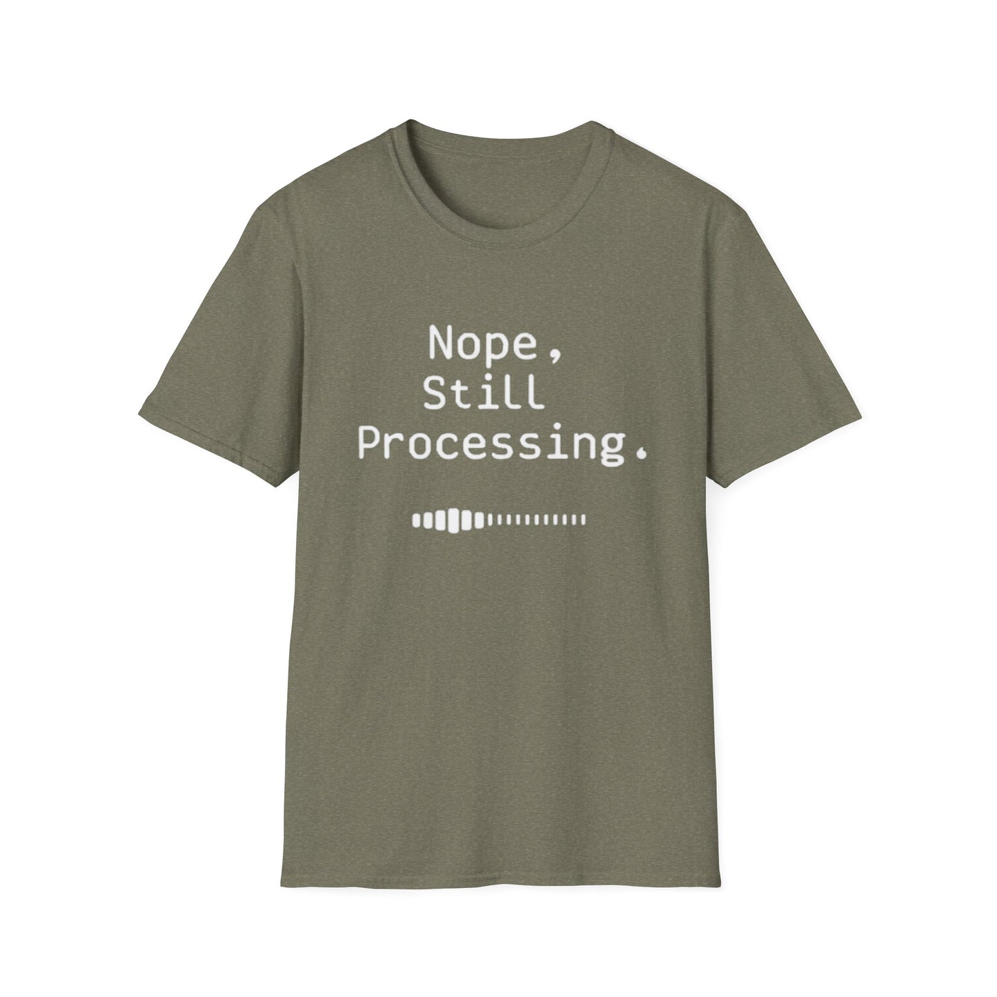Nope Still processing, Unisex Softstyle T-Shirt - Casual Comfort Tee with Inspirational Quote, Everyday Wear, Gift for Friends, Birthday Gift, Relaxed Fit Tee - Psychonaut Swag