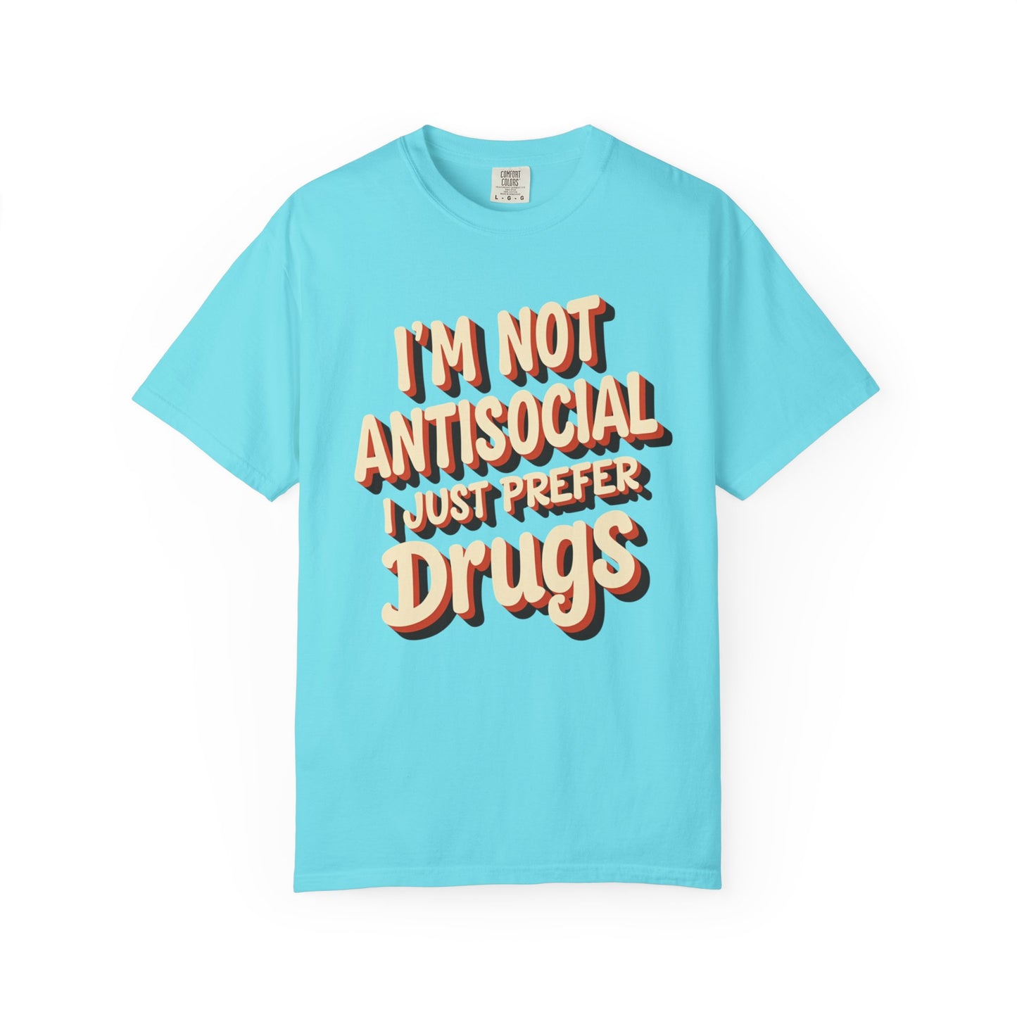 I'm Not Antisocial, I Just Prefer Drugs, unisex social experiment tee - Psychonaut Swag