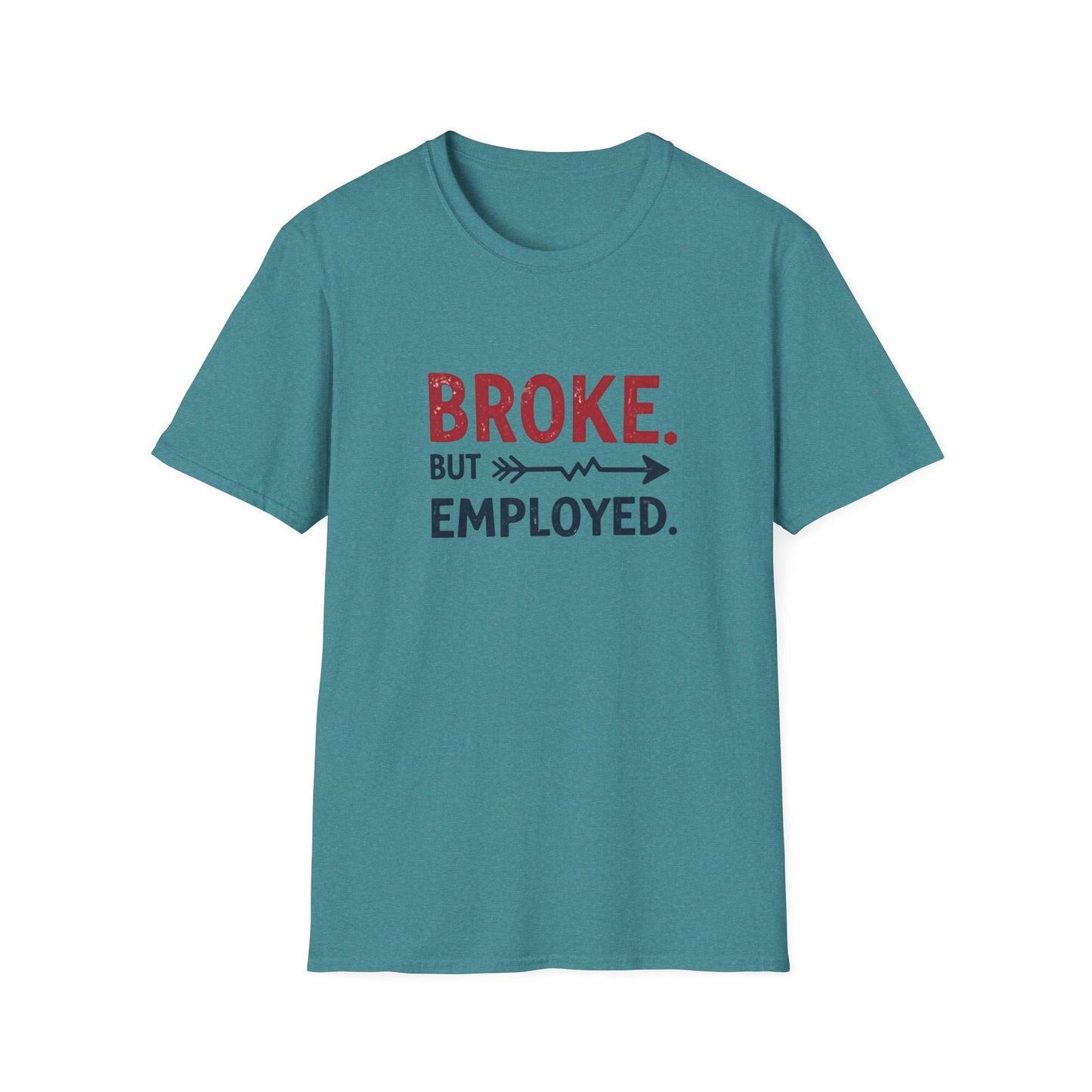 Broke But Employed T-Shirt - Funny Unisex Tee, Casual Wear, Gift for Friends, Humorous Apparel, Perfect for Jobs or Laughs - Psychonaut Swag