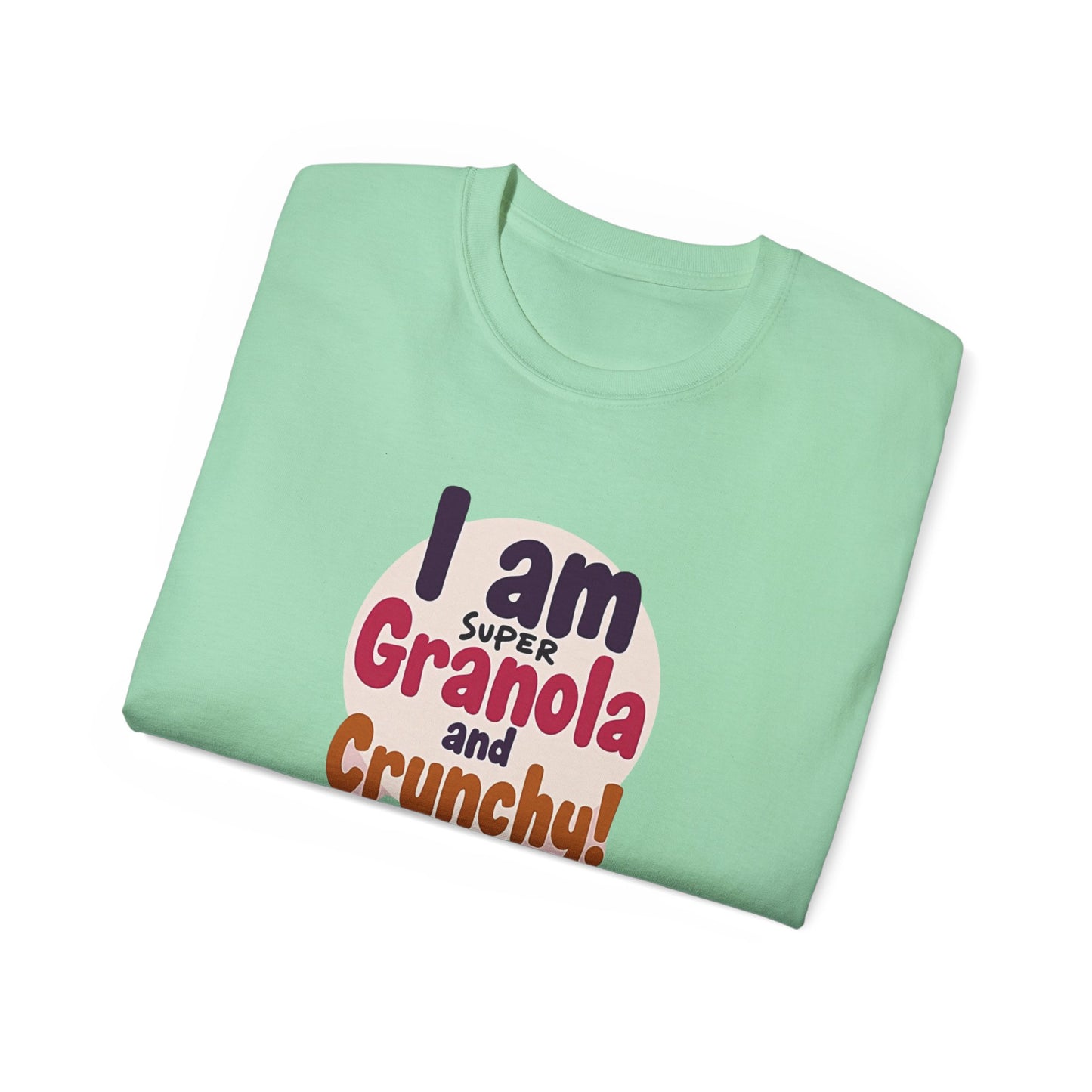I Am Super Granola and Crunchy Unisex Ultra Cotton Tee - Psychonaut Swag