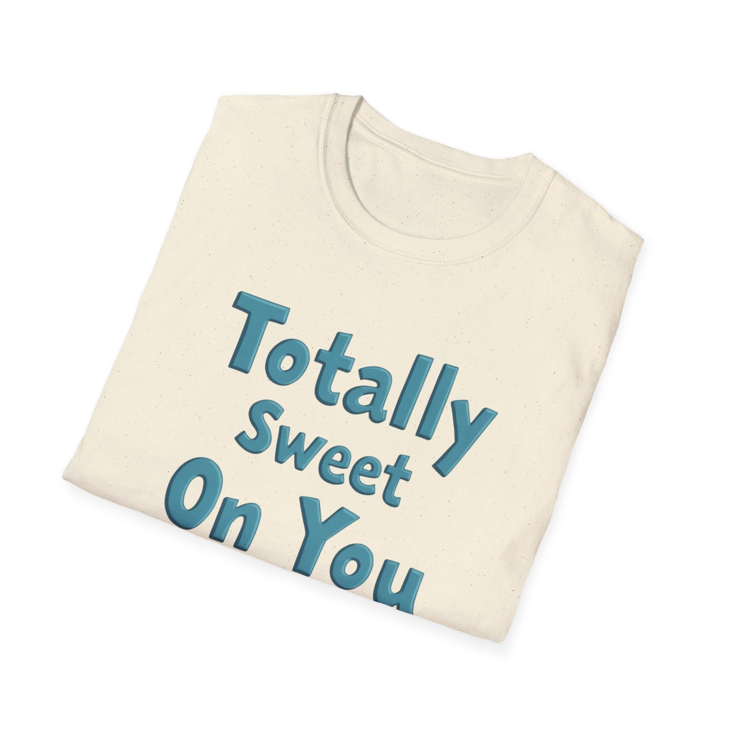 Totally sweet on you, Unisex Softstyle T-Shirt