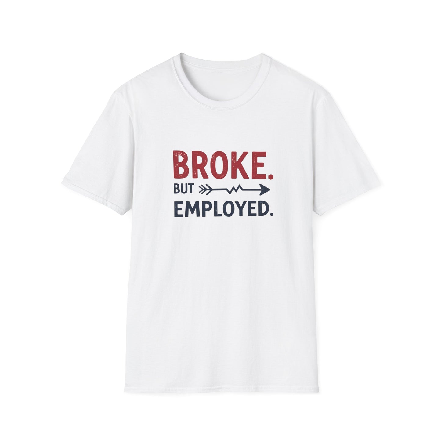 Broke But Employed T-Shirt - Funny Unisex Tee, Casual Wear, Gift for Friends, Humorous Apparel, Perfect for Jobs or Laughs - Psychonaut Swag