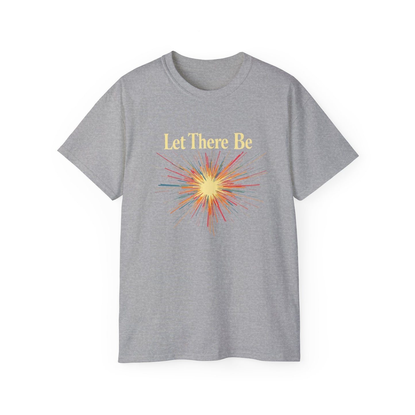 Let There Be Light, Colorful Starburst, Big Bang Tee Inspirational Shirt, Gift for Friends, Party Wear, Everyday Comfort