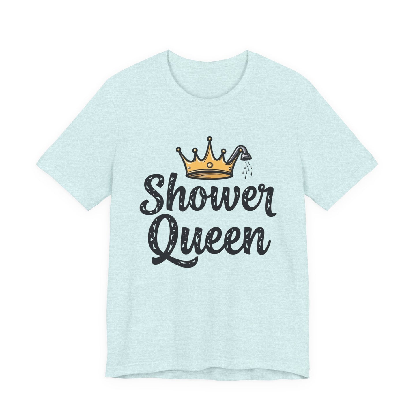 Shower Queen Tee - Fun Gift for Spa Lovers, Birthday, Self-Care, Relaxation, Women's Empowerment Merch, Casual Wear - Psychonaut Swag