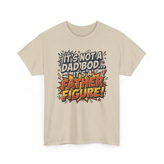 Father Figure T-Shirt — "It’s Not a Dad Bod… It’s a Father Figure!" Funny Father’s Day Tee