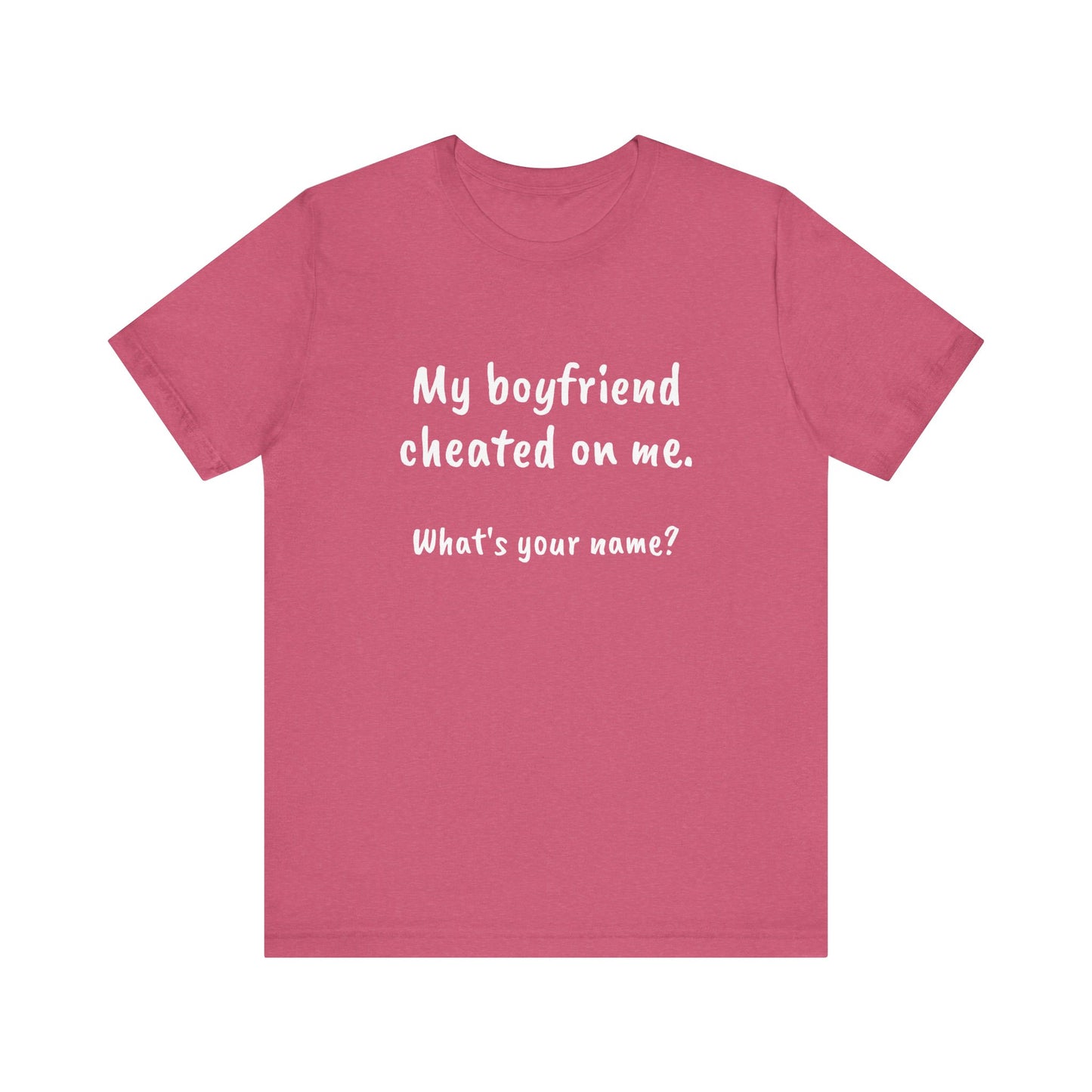 Boyfriends cheat, Unisex Jersey Short Sleeve Tee