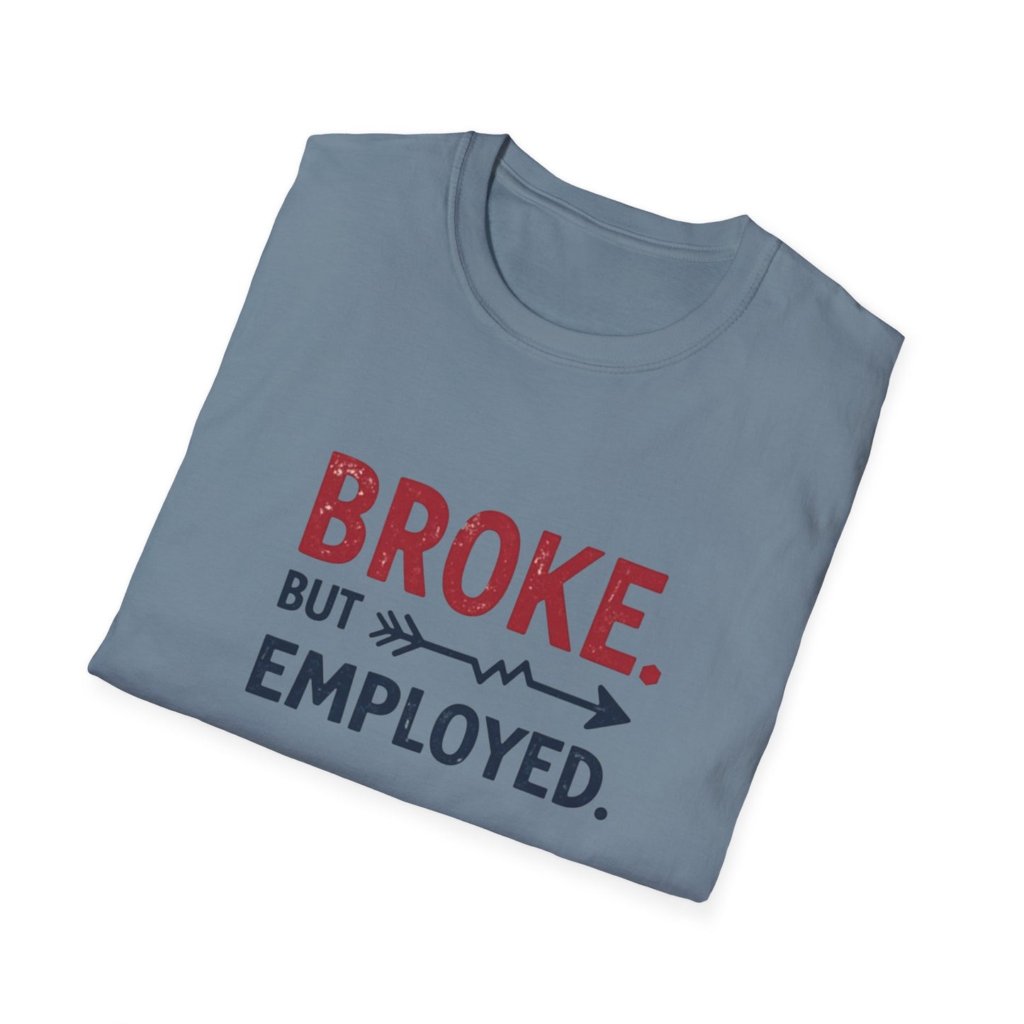 Broke But Employed T-Shirt - Funny Unisex Tee, Casual Wear, Gift for Friends, Humorous Apparel, Perfect for Jobs or Laughs - Psychonaut Swag