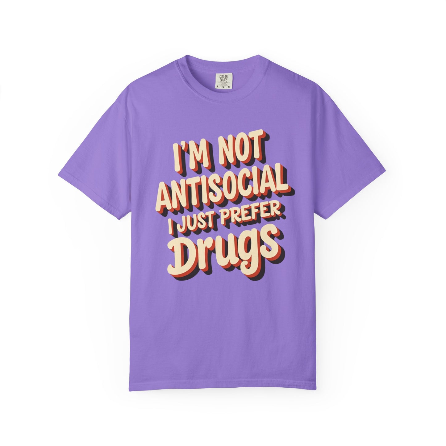 I'm Not Antisocial, I Just Prefer Drugs, unisex social experiment tee - Psychonaut Swag