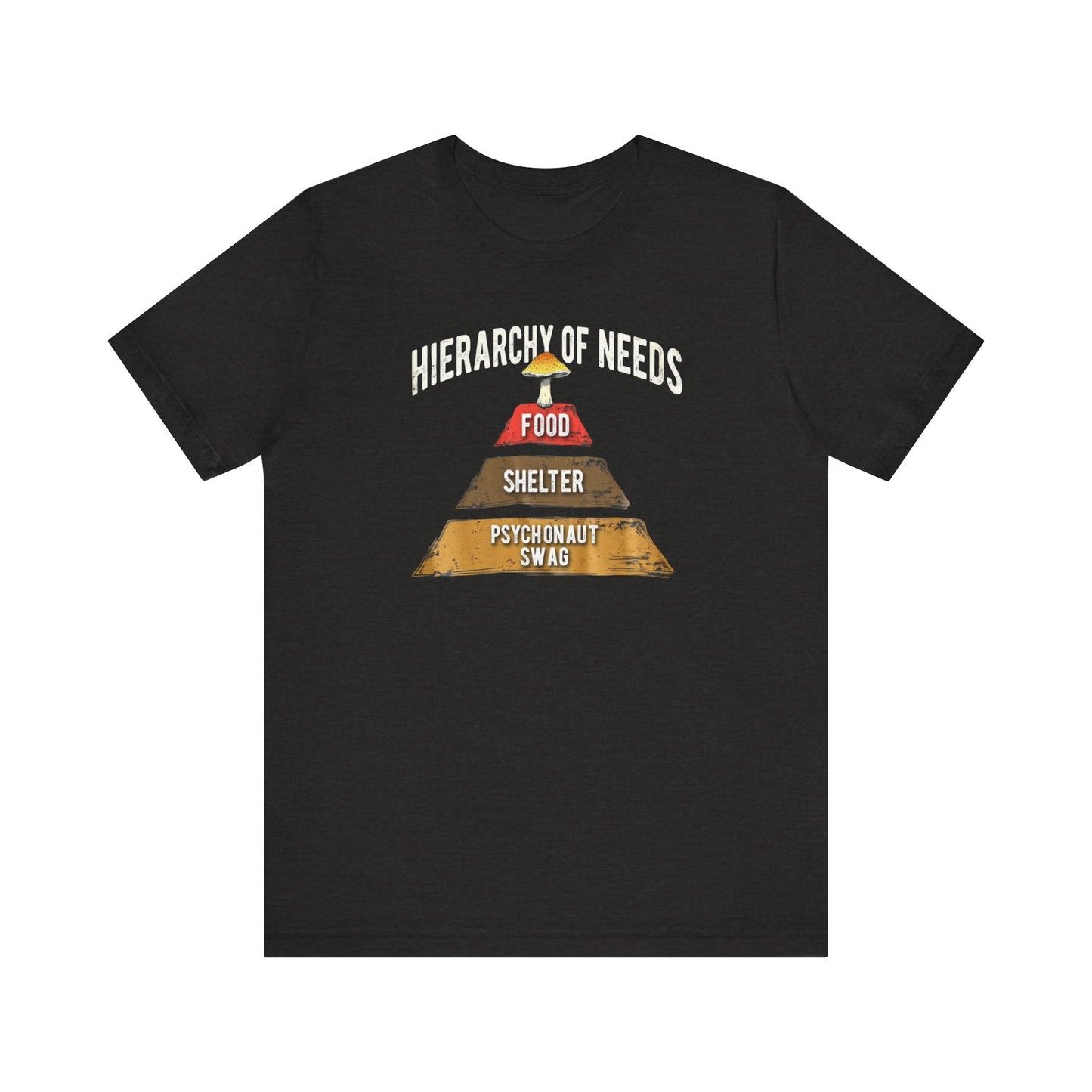 Hierarchy of Needs Tee, Unisex Short Sleeve Shirt, Casual Wear, Gift for Psychonauts, Fun Graphic Shirt, Perfect for Festivals - Psychonaut Swag
