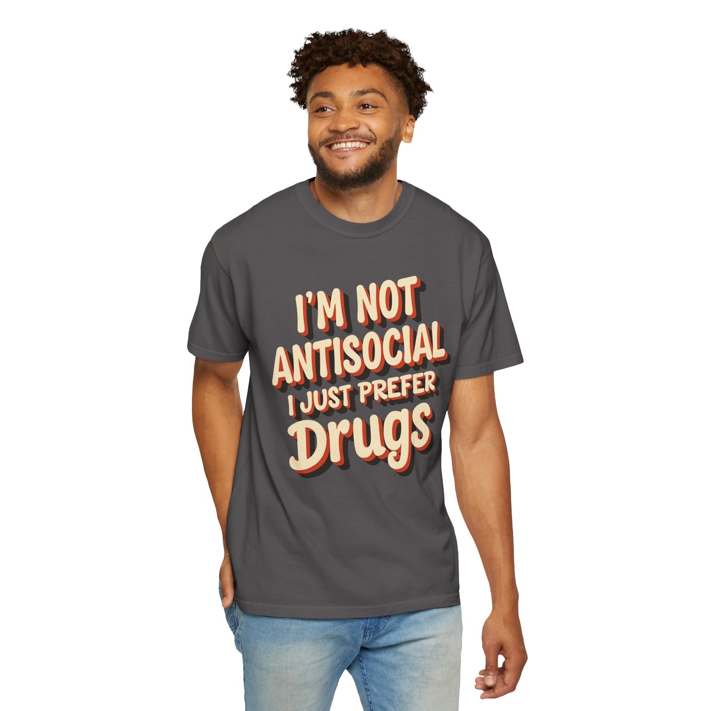 I'm Not Antisocial, I Just Prefer Drugs, unisex social experiment tee - Psychonaut Swag