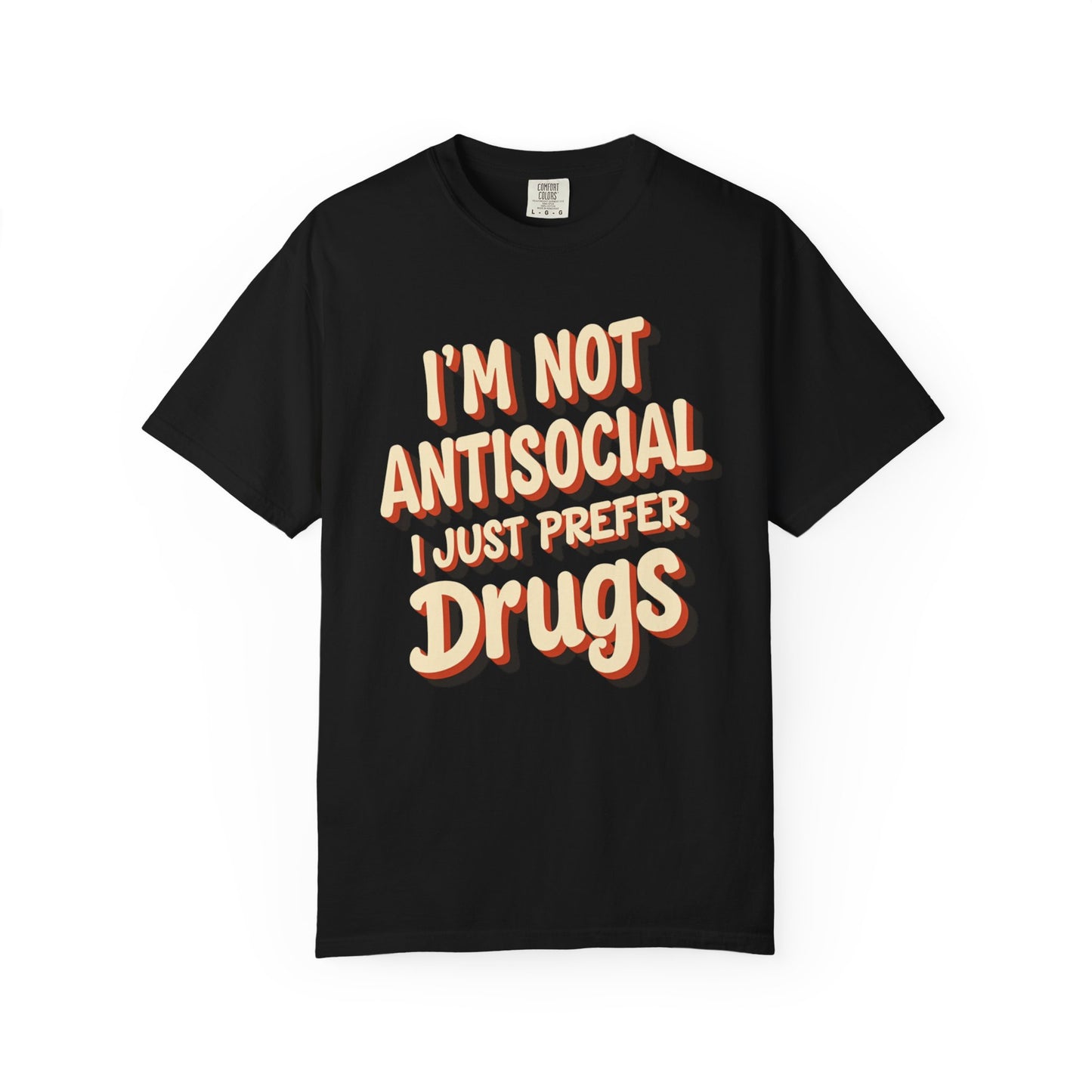 I'm Not Antisocial, I Just Prefer Drugs, unisex social experiment tee - Psychonaut Swag
