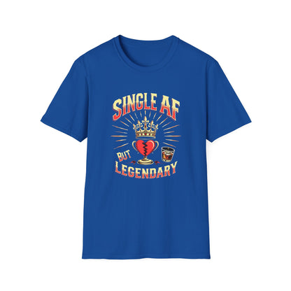 Single AF But Legendary T-Shirt — Funny Single Life Graphic Tee