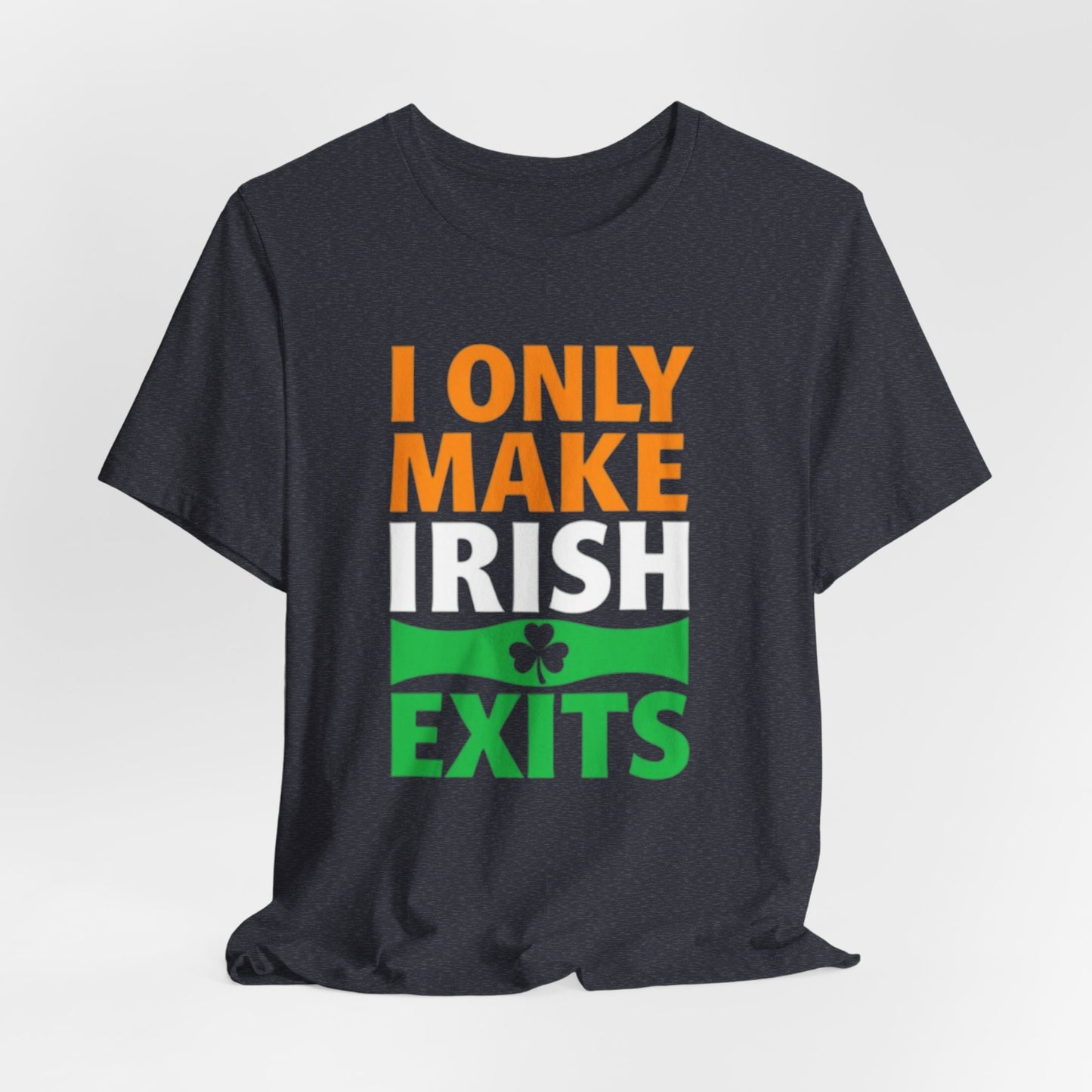 I Only Make Irish Exits T-Shirt — Funny St. Patrick’s Day Party Tee