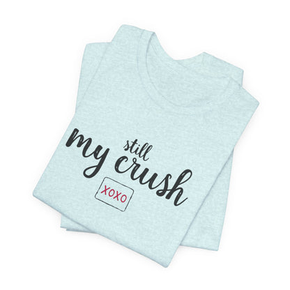 Still My Crush T-Shirt – 'Still My Crush' Graphic Tee with XOXO Accent
