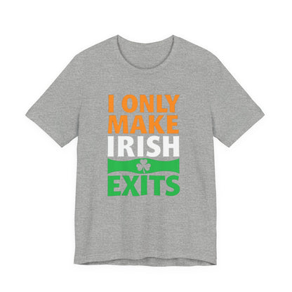 I Only Make Irish Exits T-Shirt — Funny St. Patrick’s Day Party Tee
