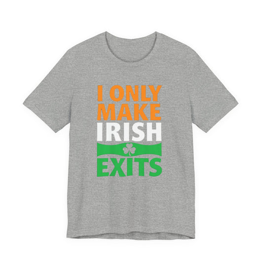 I Only Make Irish Exits T-Shirt — Funny St. Patrick’s Day Party Tee