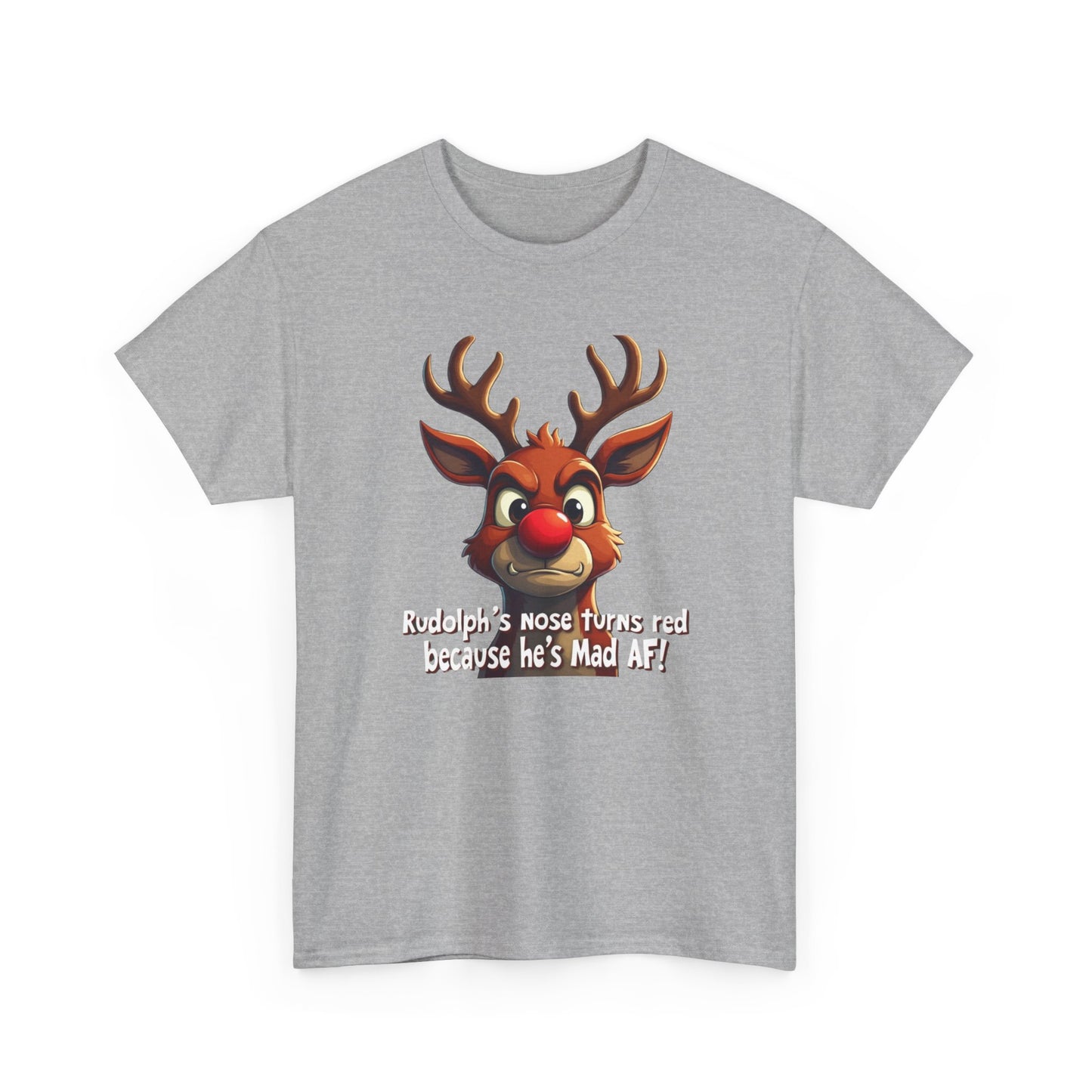 Rudolph Funny Christmas T-Shirt — "Rudolph's Nose Turns Red Because He's Mad AF" Holiday Tee