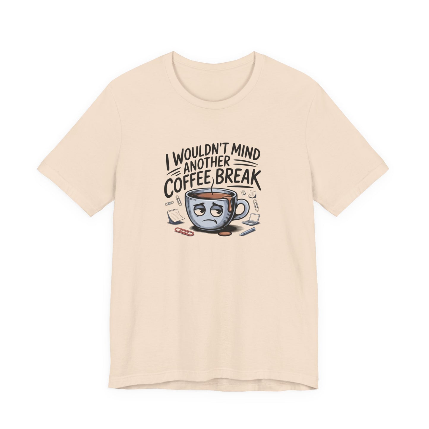 I Wouldn't Mind Another Coffee Break T-Shirt — Funny Coffee Cup Graphic Tee