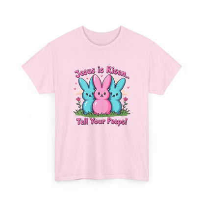 Easter Tee — "Jesus is Risen, Tell Your Peeps!" Cute Peeps Graphic