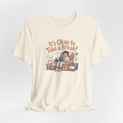 It's Okay to Take a Break Tee — Relaxation Self-Care Graphic T-Shirt