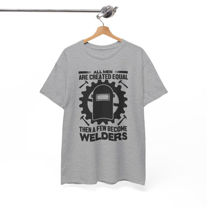 Welder T-Shirt - "All Men Are Created Equal Then A Few Become Welders" Graphic Tee