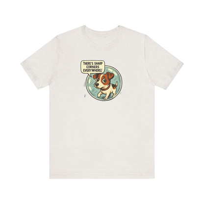 Sharp corners are everywhere, Cute Dog Graphic Tee, Dog Lover Shirt, Funny Pet Gift, Animal Lover Apparel, Unisex Casual Wear, Birthday Gift, Quirky T-Shirt - Psychonaut Swag
