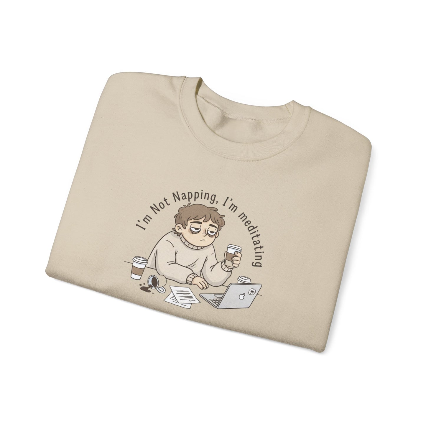 Crewneck Sweatshirt — “I’m Not Napping, I’m Meditating” Funny Coffee & Laptop Graphic