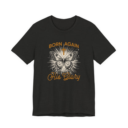 Born Again Butterfly Tee - "Born Again His Glory" Christian Faith T‑Shirt