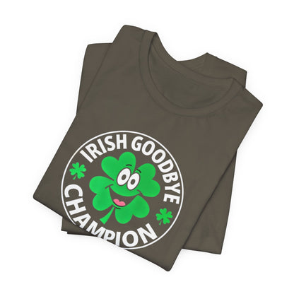 Irish Goodbye Champion T-Shirt — Funny St. Patrick’s Day Party Tee