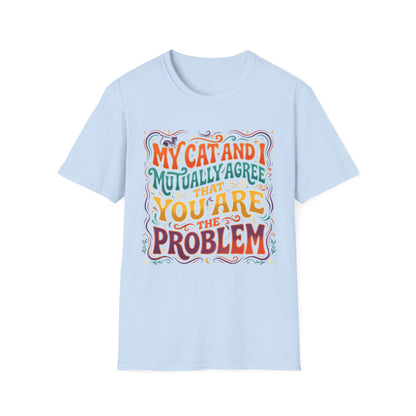 Graphic T-Shirt — "My Cat and I Mutually Agree That You Are the Problem" Cat Lover Tee