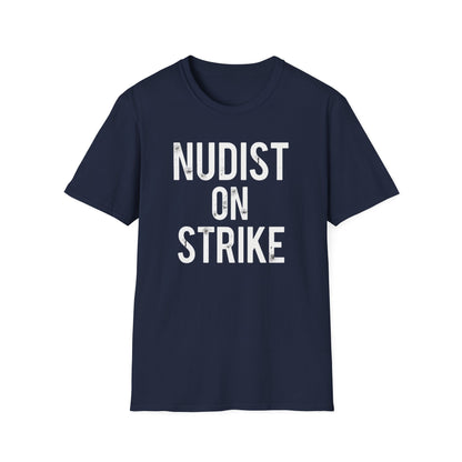 Nudist On Strike T-Shirt — Funny Bold Graphic Tee for Naturists & Beach Lovers