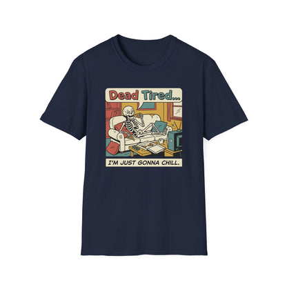 Dead Tired Skeleton T-Shirt — "Dead Tired... I'm Just Gonna Chill" Graphic Tee