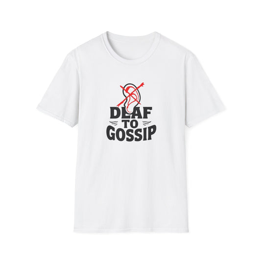 Deaf to Gossip T-Shirt, Unisex Softstyle Tee, Funny Graphic T-Shirt, Awareness Apparel, Gift for Friends, Casual Wear - Psychonaut Swag