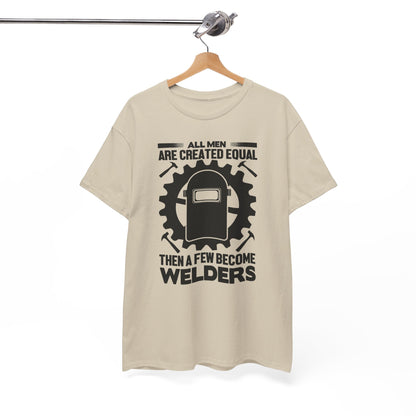 Welder T-Shirt - "All Men Are Created Equal Then A Few Become Welders" Graphic Tee