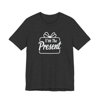 I’m The Present T-Shirt — Funny Gift Tee for New Parents & Babies