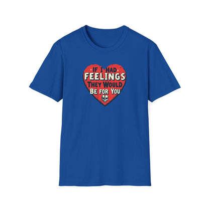 If I had feelings Unisex Softstyle T-Shirt
