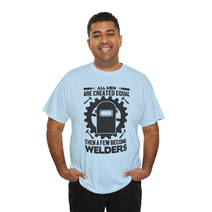 Welder T-Shirt - "All Men Are Created Equal Then A Few Become Welders" Graphic Tee
