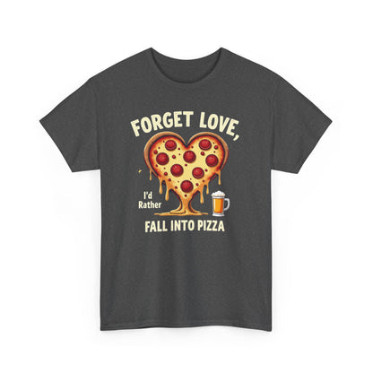 Pizza Heart T-Shirt — "Forget Love, I'd Rather Fall into Pizza" Funny Food Tee