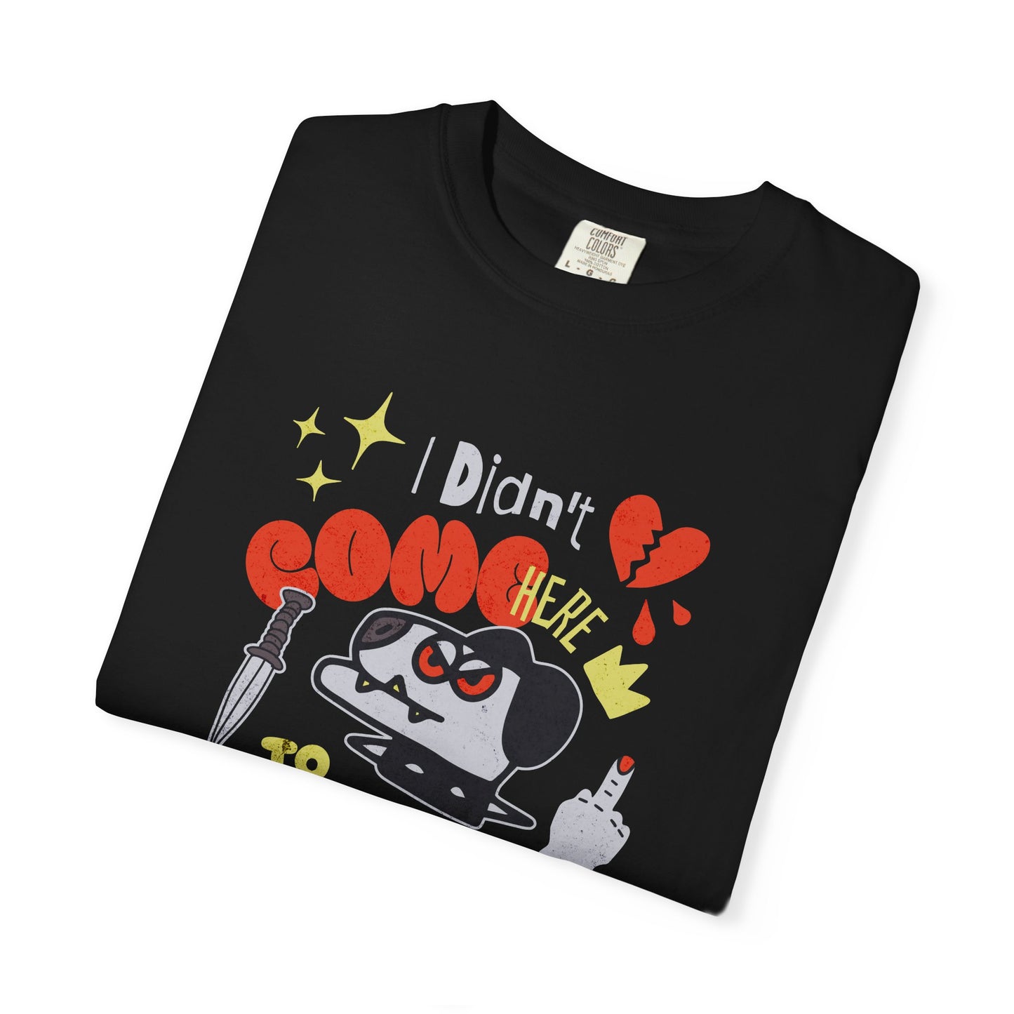 Didn’t Come for Freinds, Unisex Garment-Dyed T-shirt