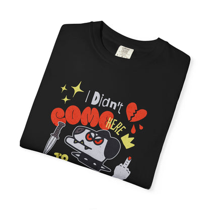 Didn’t Come for Freinds, Unisex Garment-Dyed T-shirt