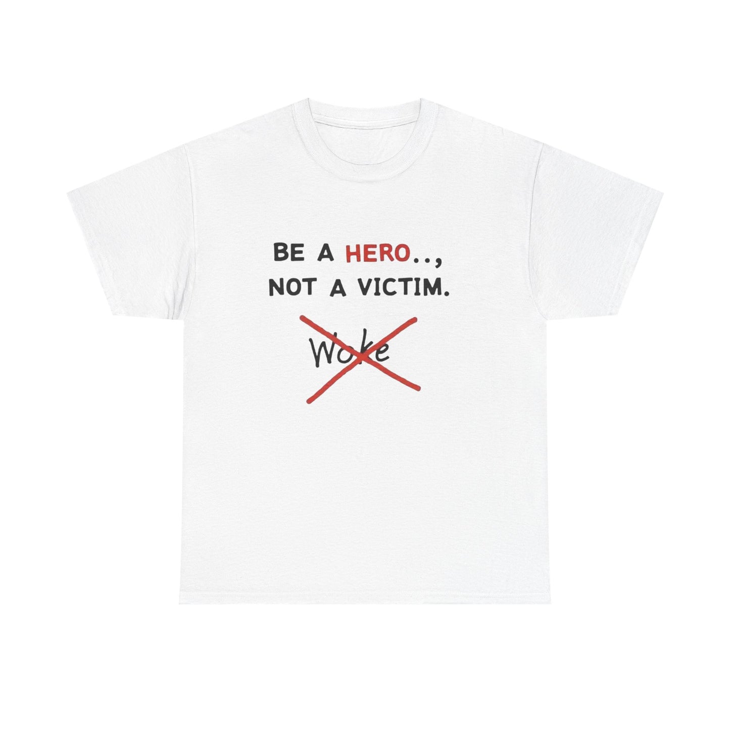 Be a Hero Not a Victim T-Shirt — Anti-Woke Graphic Tee