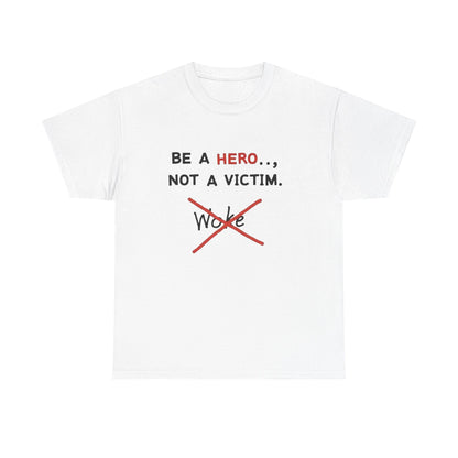 Be a Hero Not a Victim T-Shirt — Anti-Woke Graphic Tee