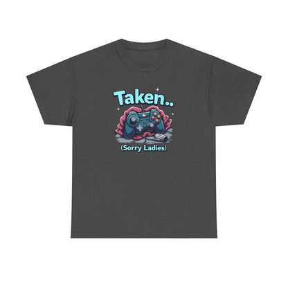 Taken (Sorry Ladies) Gamer T-Shirt